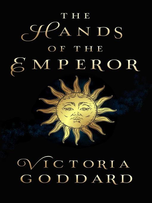 Title details for The Hands of the Emperor by Victoria Goddard - Available